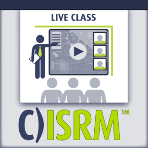 C)ISRM certified information systems risk manager live class